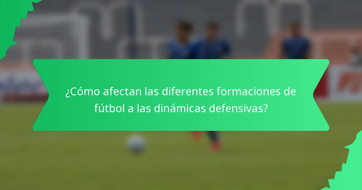 ¿Cómo afectan las diferentes formaciones de fútbol a las dinámicas defensivas?