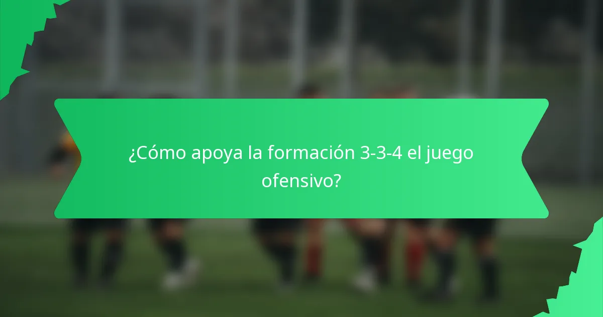 ¿Cómo apoya la formación 3-3-4 el juego ofensivo?