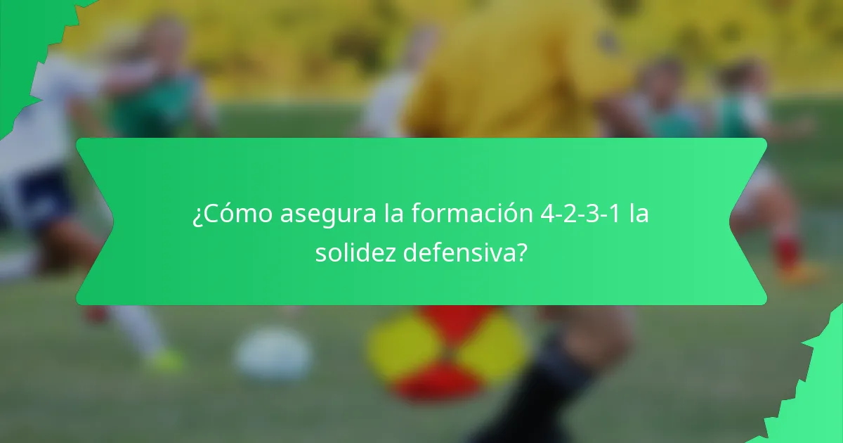 ¿Cómo asegura la formación 4-2-3-1 la solidez defensiva?