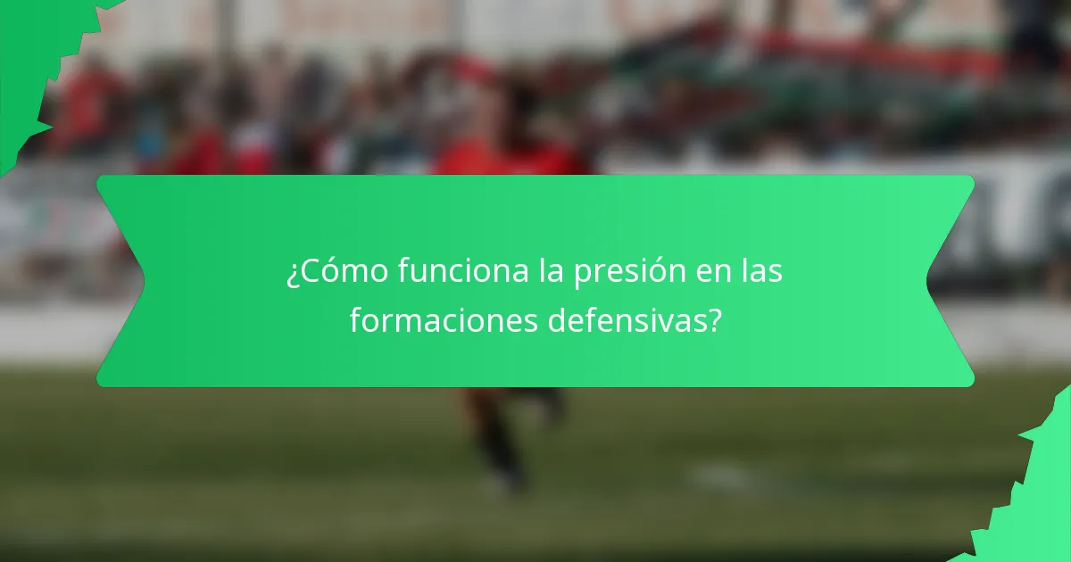 ¿Cómo funciona la presión en las formaciones defensivas?