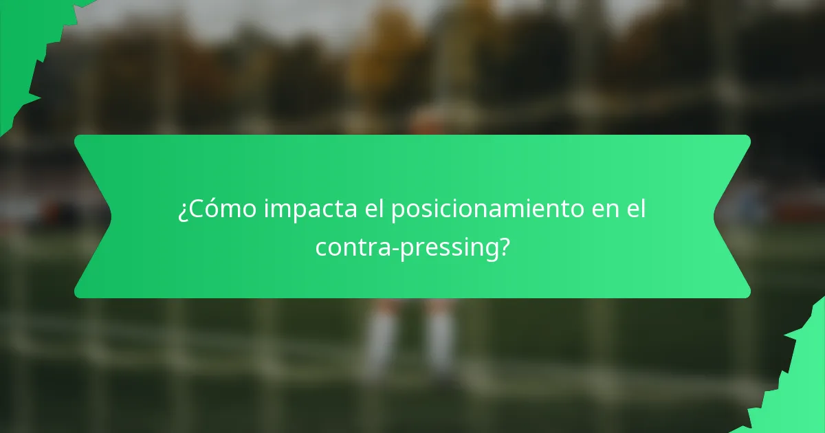 ¿Cómo impacta el posicionamiento en el contra-pressing?