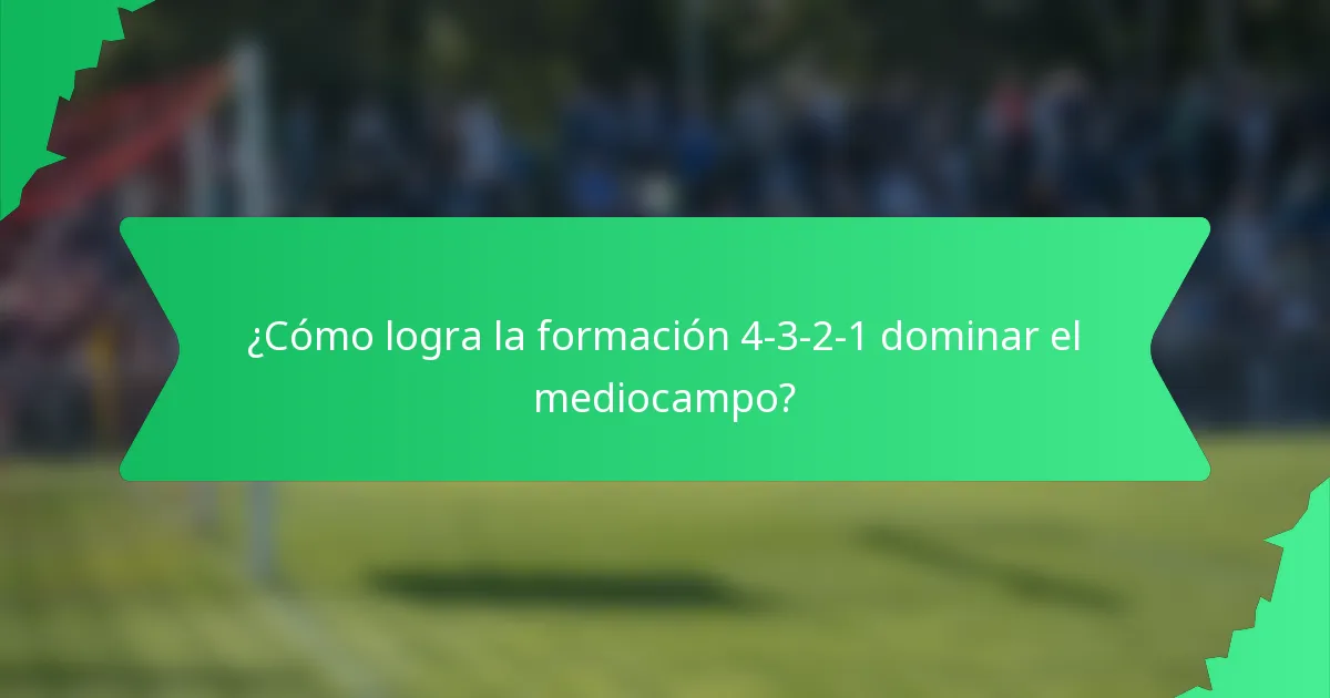 ¿Cómo logra la formación 4-3-2-1 dominar el mediocampo?