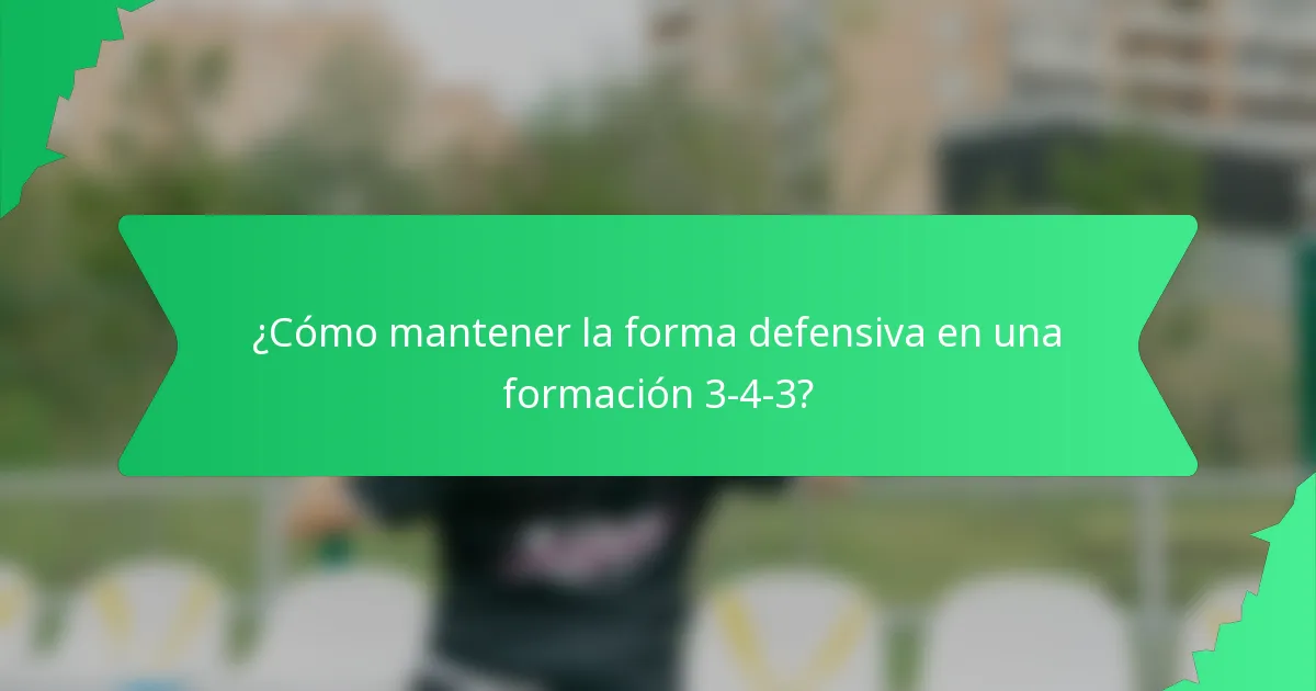 ¿Cómo mantener la forma defensiva en una formación 3-4-3?