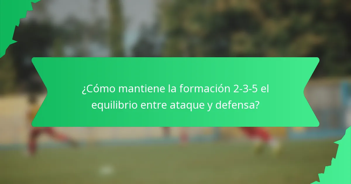 ¿Cómo mantiene la formación 2-3-5 el equilibrio entre ataque y defensa?