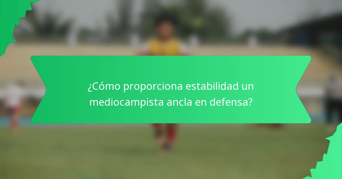 ¿Cómo proporciona estabilidad un mediocampista ancla en defensa?