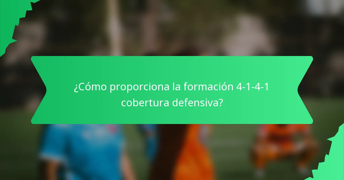 ¿Cómo proporciona la formación 4-1-4-1 cobertura defensiva?