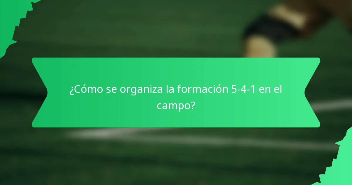¿Cómo se organiza la formación 5-4-1 en el campo?