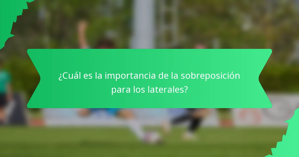 ¿Cuál es la importancia de la sobreposición para los laterales?