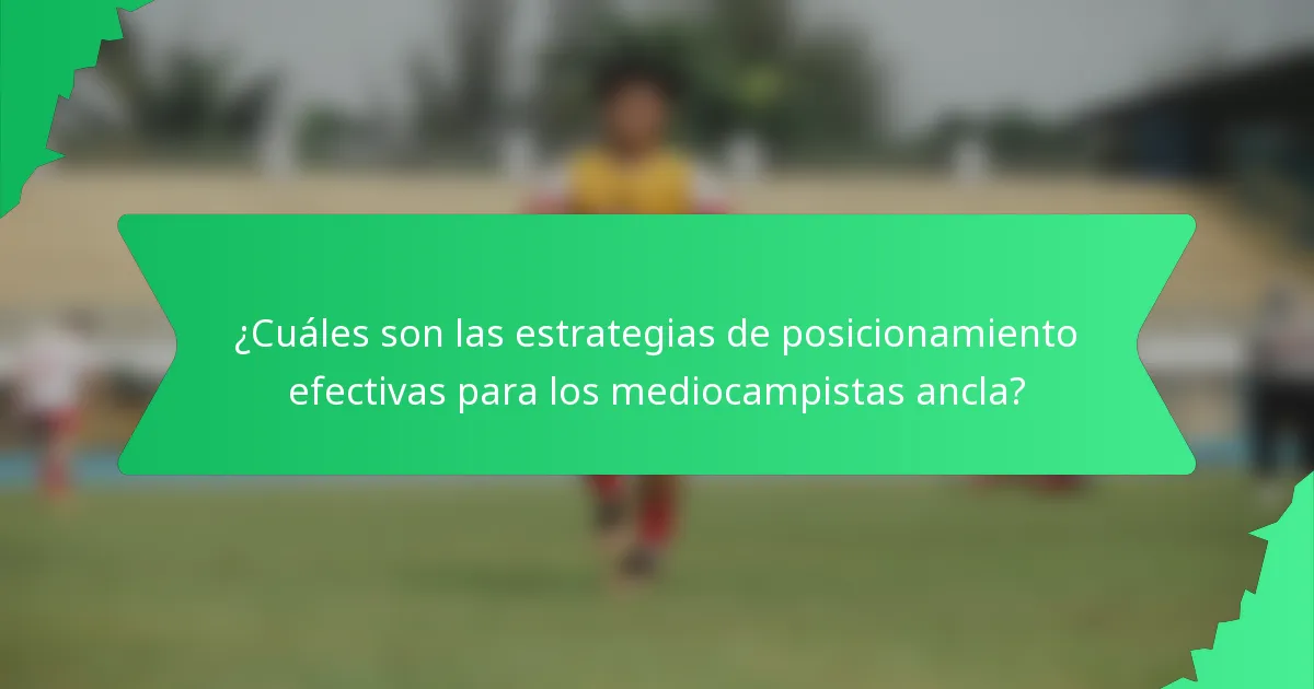 ¿Cuáles son las estrategias de posicionamiento efectivas para los mediocampistas ancla?