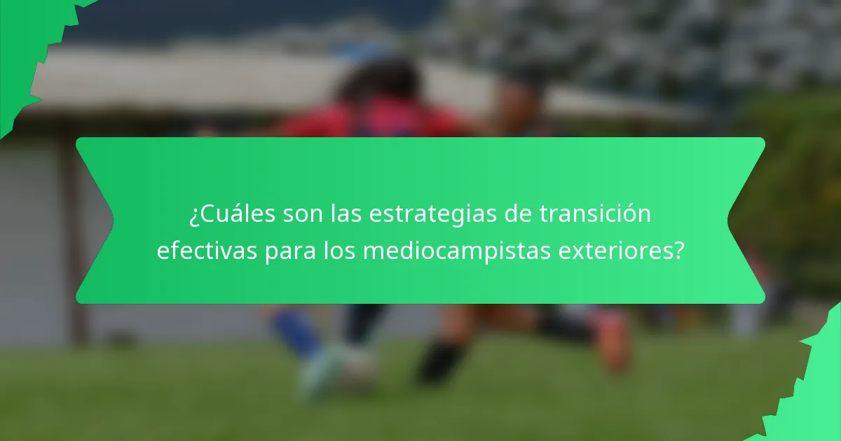 ¿Cuáles son las estrategias de transición efectivas para los mediocampistas exteriores?