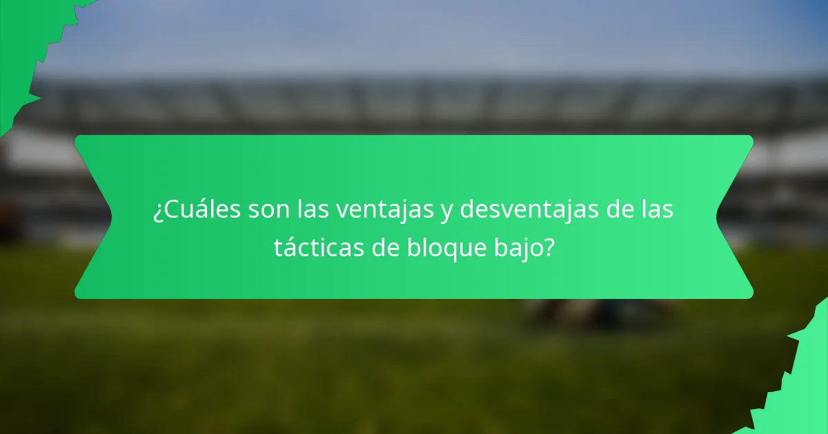 ¿Cuáles son las ventajas y desventajas de las tácticas de bloque bajo?