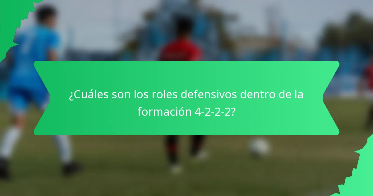 ¿Cuáles son los roles defensivos dentro de la formación 4-2-2-2?