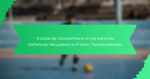 Tácticas de Contra-Presión en Formaciones Defensivas: Recuperación, Presión, Posicionamiento