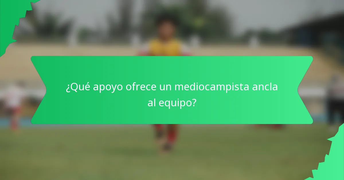 ¿Qué apoyo ofrece un mediocampista ancla al equipo?