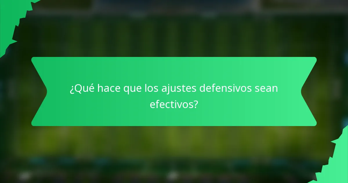 ¿Qué hace que los ajustes defensivos sean efectivos?
