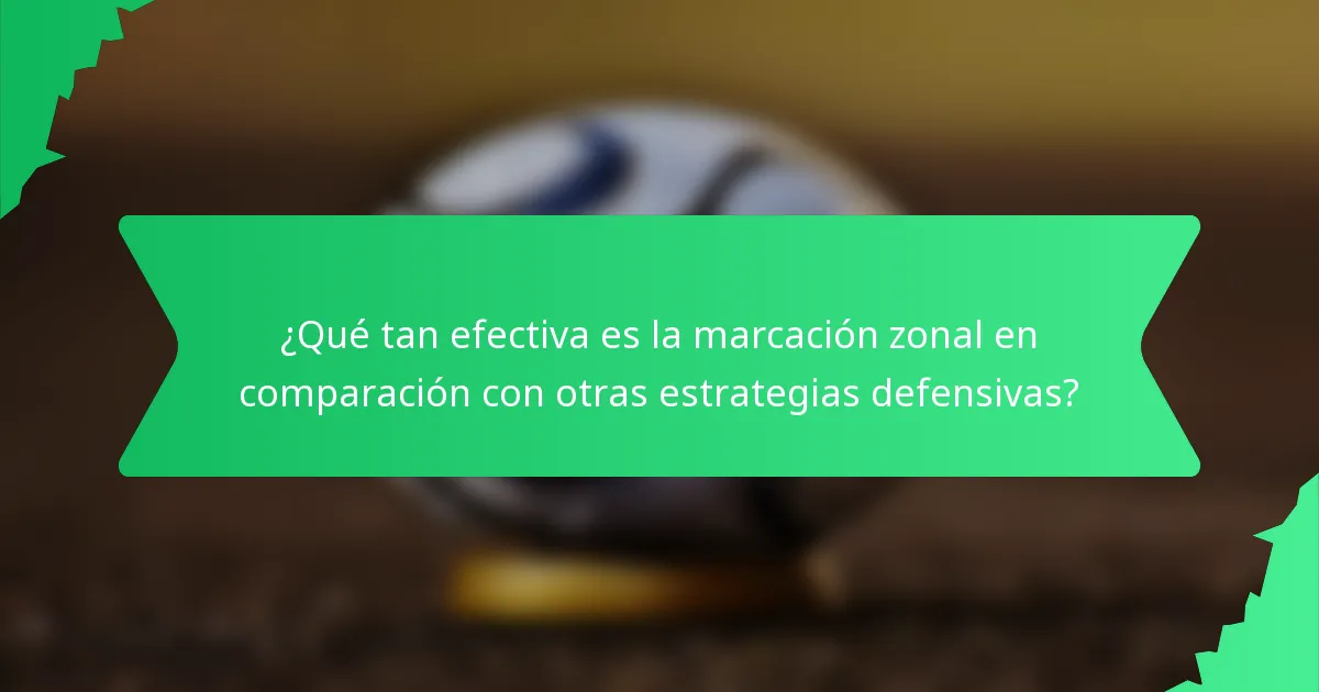 ¿Qué tan efectiva es la marcación zonal en comparación con otras estrategias defensivas?