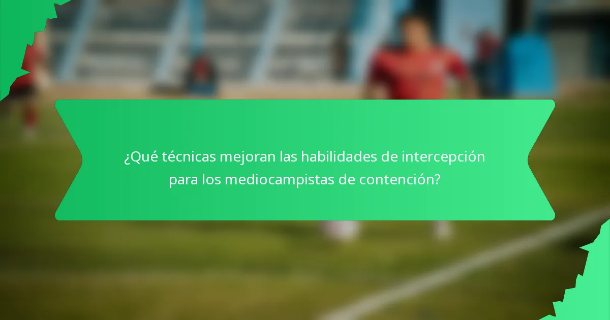 ¿Qué técnicas mejoran las habilidades de intercepción para los mediocampistas de contención?